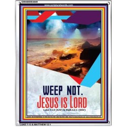 WEEP NOT JESUS IS LORD   Framed Bible Verse   (GWABIDE 4849)   "16X24"