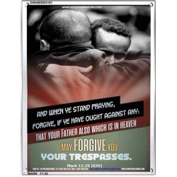 WHEN YE STAND PRAYING FORGIVE   Bible Verse Frame for Home Online   (GWABIDE 5181)   "16X24"