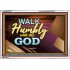 WALK HUMBLY   Custom Framed Inspiration Bible Verse   (GWABIDE7557)   "24X16"