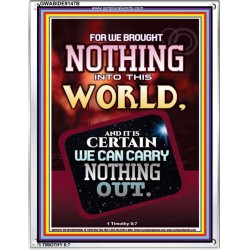 WE BROUGHT NOTHING TO THE WORLD   Framed Scriptural Dcor   (GWABIDE 9147B)   "16X24"