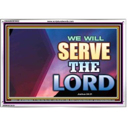 WE WILL SERVE THE LORD   Frame Bible Verse Art    (GWABIDE9302)   "24X16"