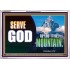 SERVE GOD UPON THIS MOUNTAIN   Framed Scriptures Dcor   (GWABIDE9415)   "24X16"