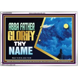 ABBA FATHER GLORIFY THY NAME   Bible Verses    (GWABIDE9506)   "24X16"