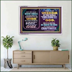 WISDOM OF THE WORLD IS FOOLISHNESS   Christian Quote Frame   (GWAMAZEMENT9077)   "24X32"