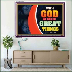 WITH GOD WE WILL DO GREAT THINGS   Large Framed Scriptural Wall Art   (GWAMAZEMENT9381)   "24X32"