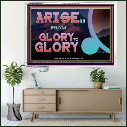 ARISE GO FROM GLORY TO GLORY   Inspirational Wall Art Wooden Frame   (GWAMAZEMENT9529)   "24X32"