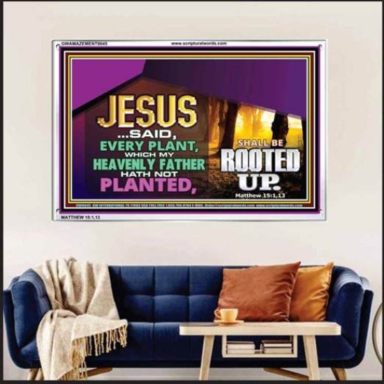 WHAT GOD HAS NOT PLANTED   Scriptural Art   (GWAMAZEMENT9045)   