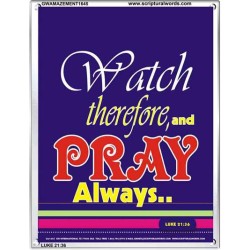 WATCH THEREFORE AND PRAY   Frame Bible Verse   (GWAMAZEMENT1645)   "24X32"