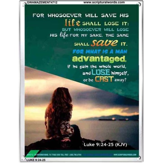 WHOSOEVER WILL SAVE HIS LIFE SHALL LOSE IT   Christian Artwork Acrylic Glass Frame   (GWAMAZEMENT4712)   