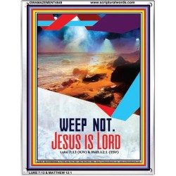 WEEP NOT JESUS IS LORD   Framed Bible Verse   (GWAMAZEMENT4849)   "24X32"