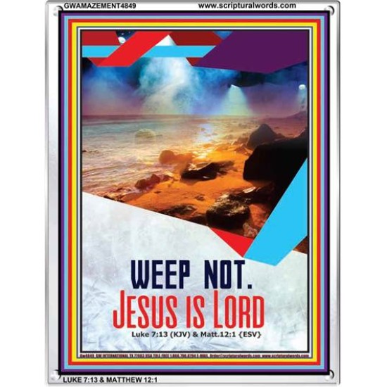 WEEP NOT JESUS IS LORD   Framed Bible Verse   (GWAMAZEMENT4849)   