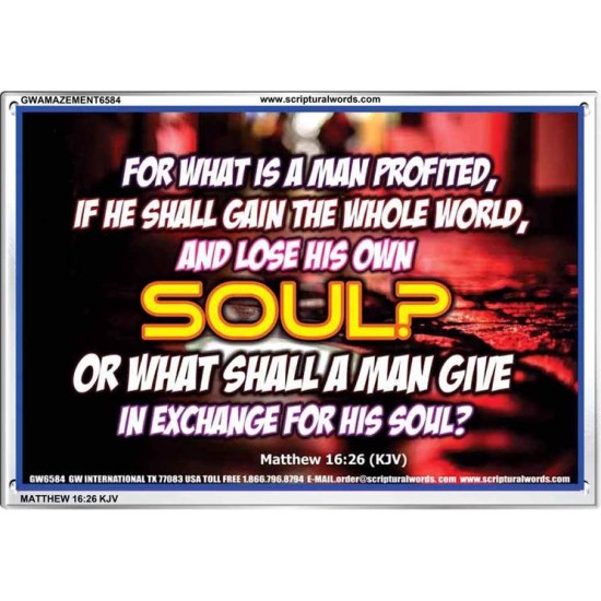 WHAT SHALL A MAN GIVE FOR HIS SOUL   Framed Guest Room Wall Decoration   (GWAMAZEMENT6584)   