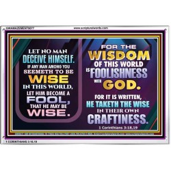 WISDOM OF THE WORLD IS FOOLISHNESS   Christian Quote Frame   (GWAMAZEMENT9077)   "24X32"