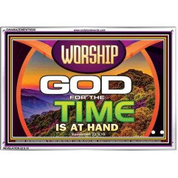 WORSHIP GOD FOR THE TIME IS AT HAND   Acrylic Glass framed scripture art   (GWAMAZEMENT9500)   "24X32"