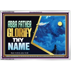 ABBA FATHER GLORIFY THY NAME   Bible Verses    (GWAMAZEMENT9506)   "24X32"