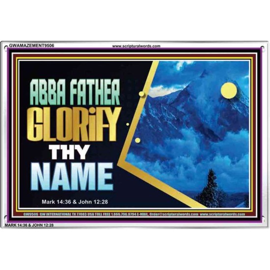 ABBA FATHER GLORIFY THY NAME   Bible Verses    (GWAMAZEMENT9506)   