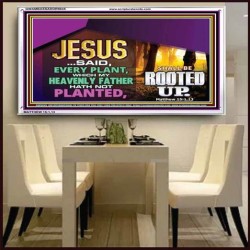 WHAT GOD HAS NOT PLANTED   Scriptural Art   (GWAMBASSADOR9045)   "48X32"