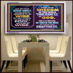 WISDOM OF THE WORLD IS FOOLISHNESS   Christian Quote Frame   (GWAMBASSADOR9077)   "48X32"