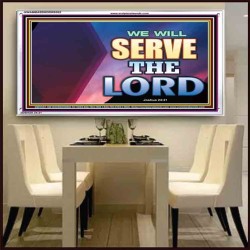 WE WILL SERVE THE LORD   Frame Bible Verse Art    (GWAMBASSADOR9302)   "48X32"