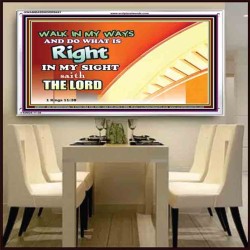 WALK IN MY WAYS AND DO WHAT IS RIGHT   Framed Scripture Art   (GWAMBASSADOR9451)   "48X32"