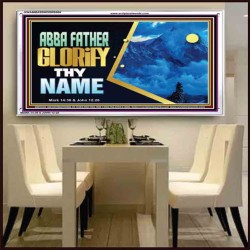 ABBA FATHER GLORIFY THY NAME   Bible Verses    (GWAMBASSADOR9506)   "48X32"