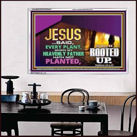 WHAT GOD HAS NOT PLANTED   Scriptural Art   (GWAMBASSADOR9045)   