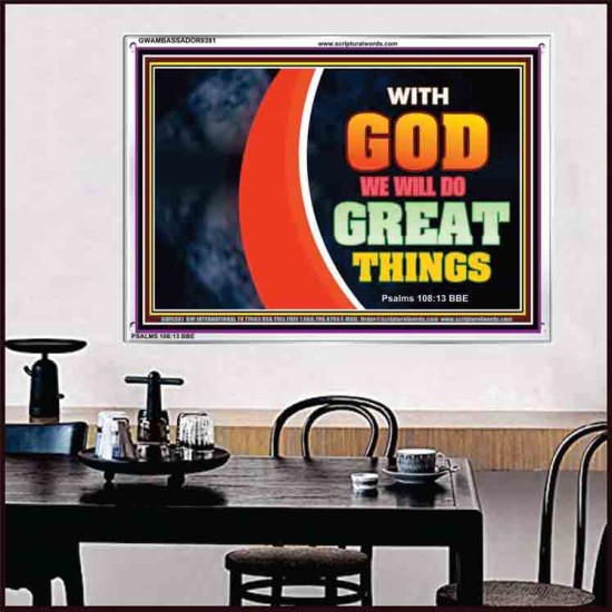 WITH GOD WE WILL DO GREAT THINGS   Large Framed Scriptural Wall Art   (GWAMBASSADOR9381)   