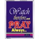 WATCH THEREFORE AND PRAY   Frame Bible Verse   (GWAMBASSADOR1645)   