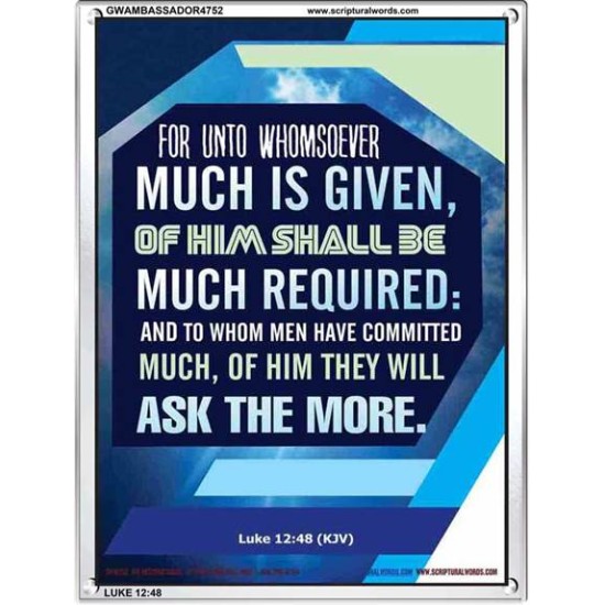 WHOMSOEVER MUCH IS GIVEN   Inspirational Wall Art Frame   (GWAMBASSADOR4752)   