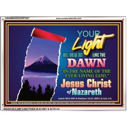 YOUR LIGHT WILL BREAK FORTH   Framed Bible Verse   (GWAMBASSADOR7847)   "48X32"