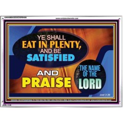 YE SHALL EAT IN PLENTY AND BE SATISFIED   Framed Religious Wall Art    (GWAMBASSADOR9486)   "48X32"