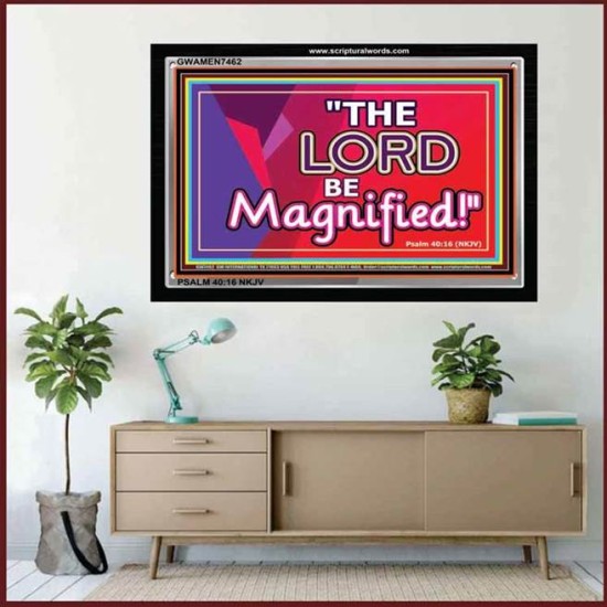 LORD BE MAGNIFIED   Framed Bible Verses Online   (GWAMEN7462)   