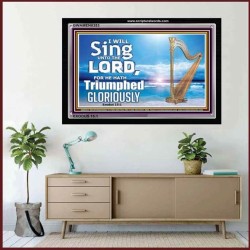 I WILL SING UNTO THE LORD   Framed Art Prints   (GWAMEN8353)   