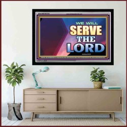 WE WILL SERVE THE LORD   Frame Bible Verse Art    (GWAMEN9302)   "33X25"