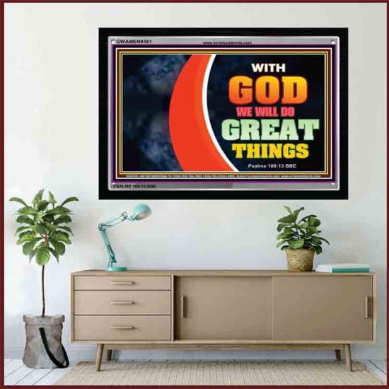 WITH GOD WE WILL DO GREAT THINGS   Large Framed Scriptural Wall Art   (GWAMEN9381)   