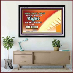 WALK IN MY WAYS AND DO WHAT IS RIGHT   Framed Scripture Art   (GWAMEN9451)   "33X25"