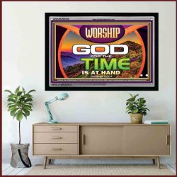 WORSHIP GOD FOR THE TIME IS AT HAND   Acrylic Glass framed scripture art   (GWAMEN9500)   