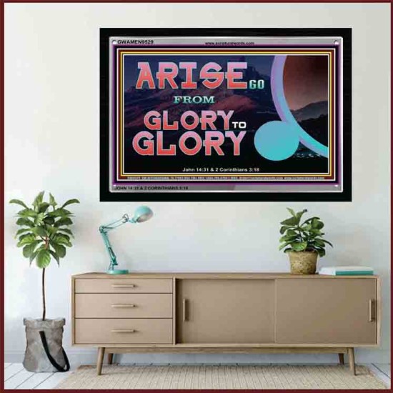 ARISE GO FROM GLORY TO GLORY   Inspirational Wall Art Wooden Frame   (GWAMEN9529)   