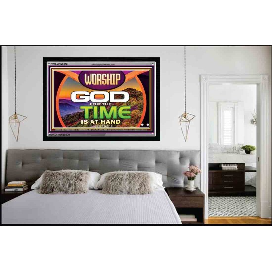 WORSHIP GOD FOR THE TIME IS AT HAND   Acrylic Glass framed scripture art   (GWAMEN9500)   