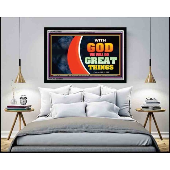 WITH GOD WE WILL DO GREAT THINGS   Large Framed Scriptural Wall Art   (GWAMEN9381)   