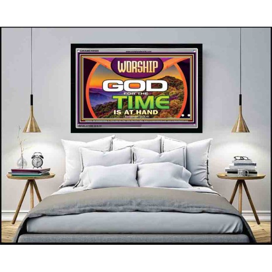 WORSHIP GOD FOR THE TIME IS AT HAND   Acrylic Glass framed scripture art   (GWAMEN9500)   