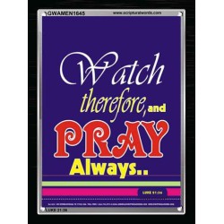 WATCH THEREFORE AND PRAY   Frame Bible Verse   (GWAMEN1645)   "25X33"