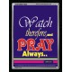 WATCH THEREFORE AND PRAY   Frame Bible Verse   (GWAMEN1645)   