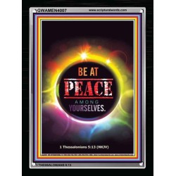 BE AT PEACE AMONG YOURSELVES   Religious Art Frame   (GWAMEN4007)   