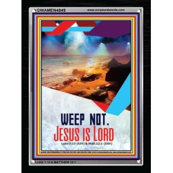 WEEP NOT JESUS IS LORD   Framed Bible Verse   (GWAMEN4849)   "25X33"