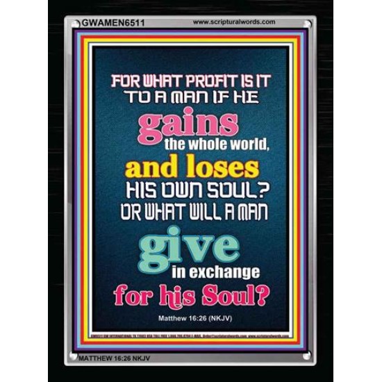 WHAT DOES IT PROFIT TO GAIN THE WHOLE WORLD   Bible Verses For the Kids Frame    (GWAMEN6511)   