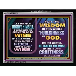 WISDOM OF THE WORLD IS FOOLISHNESS   Christian Quote Frame   (GWAMEN9077)   