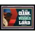 VESSELS OF THE LORD   Frame Bible Verse Art    (GWAMEN9295)   "33X25"