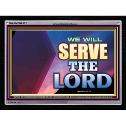 WE WILL SERVE THE LORD   Frame Bible Verse Art    (GWAMEN9302)   "33X25"