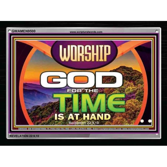 WORSHIP GOD FOR THE TIME IS AT HAND   Acrylic Glass framed scripture art   (GWAMEN9500)   